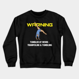 Warning Tumbler at Work Gymnastics and Acrobatic Gymnast Crewneck Sweatshirt